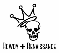 ROWDY + RENAISSANCE