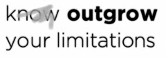 KNOW OUTGROW YOUR LIMITATIONS