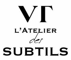 VT L'ATELIER DES SUBTILS