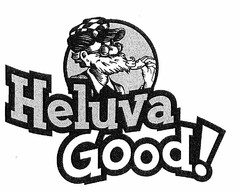 HELUVA GOOD!