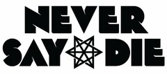 NEVER SAY DIE