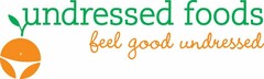 UNDRESSED FOODS FEEL GOOD UNDRESSED