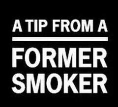 A TIP FROM A FORMER SMOKER