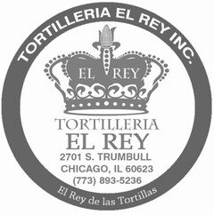 TORTILLERIA EL REY INC. EL REY TORTILLERIA EL REY EL REY DE LAS TORTILLAS