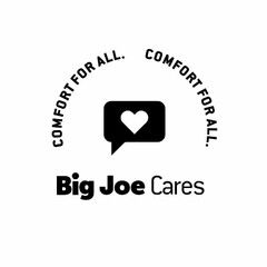 COMFORT FOR ALL. COMFORT FOR ALL. BIG JOE CARES