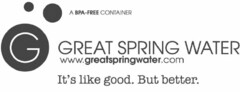 A BPA-FREE CONTAINER G GREAT SPRING WATER WWW.GREATSPRINGWATER.COM IT'S LIKE GOOD. BUT BETTER.