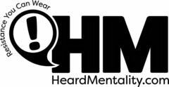 RESISTANCE YOU CAN WEAR! HM HEARDMENTALITY.COM