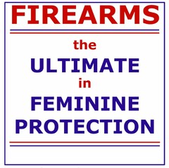 FIREARMS THE ULTIMATE IN FEMININE PROTECTION