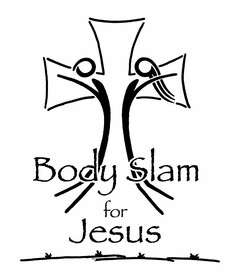 BODY SLAM FOR JESUS
