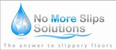 NO MORE SLIPS SOLUTIONS THE ANSWER TO SLIPPERY FLOORS