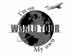 I'M ON MY OWN WORLD TOUR