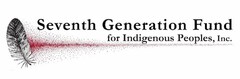 SEVENTH GENERATION FUND FOR INDIGENOUS PEOPLES, INC.