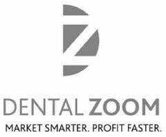 Z DENTAL ZOOM MARKET SMARTER. PROFIT FASTER.