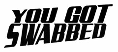 YOU GOT SWABBED