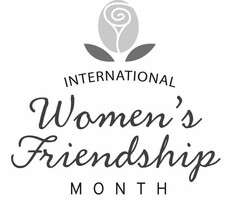 INTERNATIONAL WOMEN'S FRIENDSHIP MONTH