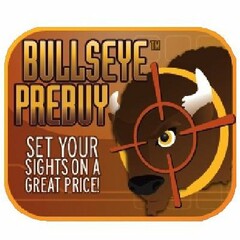 BULLSEYE PREBUY SET YOUR SIGHTS ON A GREAT PRICE!