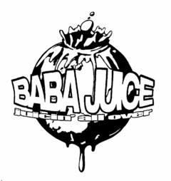 BABA JUICE JUICIN' ALL OVER