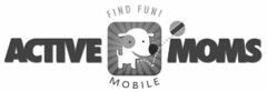 FIND FUN! ACTIVE MOMS MOBILE