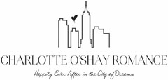 CHARLOTTE O'SHAY ROMANCE HAPPILY EVER AFTER IN THE CITY OF DREAMS