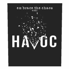 EMBRACE THE CHAOS WITH: HAVOC