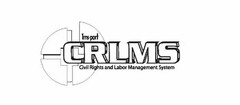 TRNS-PORT CRLMS CIVIL RIGHTS AND LABOR MANAGEMENT SYSTEM