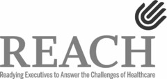 REACH READYING EXECUTIVES TO ANSWER THECHALLENGES OF HEALTHCARE