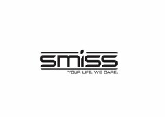 SMISS YOUR LIFE. WE CARE.
