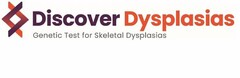 DISCOVER DYSPLASIAS GENETIC TEST FOR SKELETAL DYSPLASIAS