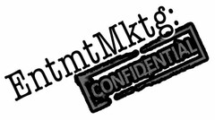 ENTMTMKTG: CONFIDENTIAL