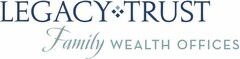 LEGACY TRUST FAMILY WEALTH OFFICES