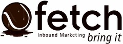 FETCH INBOUND MARKETING BRING IT