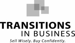 TRANSITIONS IN BUSINESS SELL WISELY. BUY CONFIDENTLY.