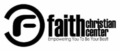 F FAITH CHRISTIAN CENTER EMPOWERING YOU TO BE YOUR BEST!