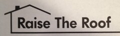 RAISE THE ROOF