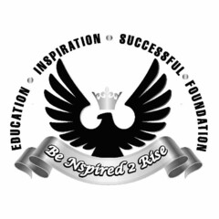 BE NSPIRED 2 RISE EDUCATION INSPIRATIONSUCCESSFUL FOUNDATION