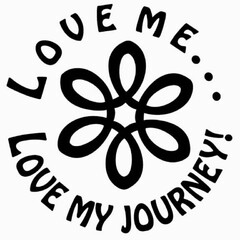 LOVE ME ... LOVE MY JOURNEY!