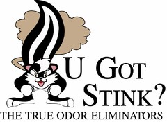 U GOT STINK? THE TRUE ODOR ELIMINATORS