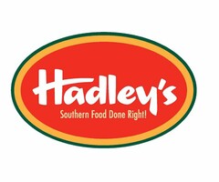 HADLEY'S SOUTHERN FOOD DONE RIGHT!