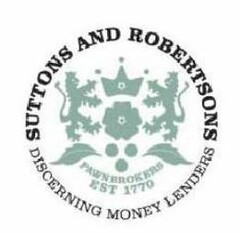 SUTTONS AND ROBERTSONS DISCERNING MONEY LENDERS PAWNBROKERS EST 1770