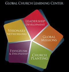 GLOBAL CHURCH LEARNING CENTER VISIONARY NETWORKING LEADERSHIP DEVELOPMENT GLOBAL MISSIONS CHURCH PLANTING EVANGELISM & DISCIPLESHIP