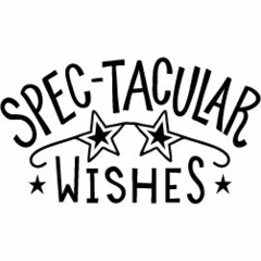 SPEC-TACULAR WISHES