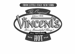 FROM LITTLE ITALY NEW YORK THE ORIGINALCIRCA 1904 VINCENT'S IT'S A BEAUTIFUL THING! ALL NATURAL HOT