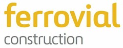 FERROVIAL CONSTRUCTION