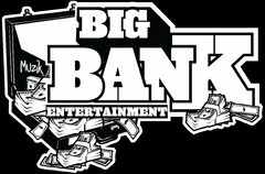 BIG BANK MUZIK ENTERTAINMENT