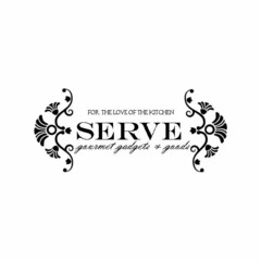 SERVE FOR THE LOVE OF THE KITCHEN GOURMET GADGETS & GOODS
