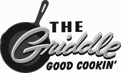 THE GRIDDLE GOOD COOKIN'