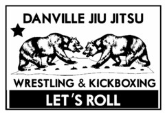 DANVILLE JIU JITSU WRESTLING & KICKBOXING LET'S ROLL