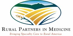 RURAL PARTNERS IN MEDICINE BRINGING SPECIALTY CARE TO RURAL AMERICA