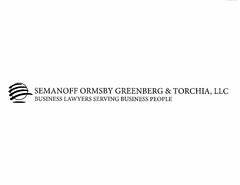 SEMANOFF ORMSBY GREENBERG & TORCHIA, LLC BUSINESS LAWYERS SERVING BUSINESS PEOPLE