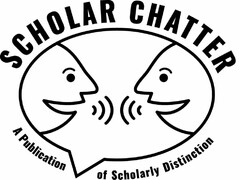 SCHOLAR CHATTER A PUBLICATION OF SCHOLARLY DISTINCTION